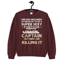 I Never Dreamed I'd Grow Up To Be A Super Sexy Pontoon Captain But Here I Am Killing It, Super Sexy Pontoon Captain Unisex Sweatshirt