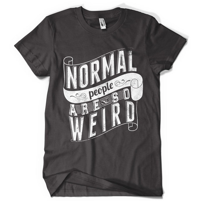 Normal people are weird life inspiration T shirt Print on American Apparel Men's Shirt