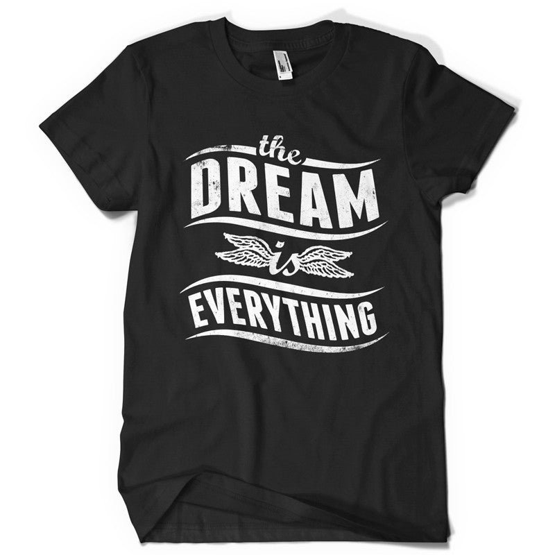 The dream is everything life inspiration T shirt Print on American Apparel Men's Shirt