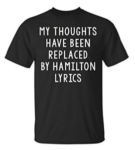 My Thoughts Have Been Replaced By Hamilton Lyrics, Muscial Men Black T-Shirt