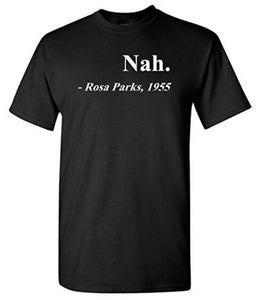 Nah. Rosa Parks, 1955 Adult T-Shirt Tee Civil Rights Movement shirt