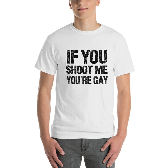 Distressed If You Shoot Me You're Gay T-Shirt