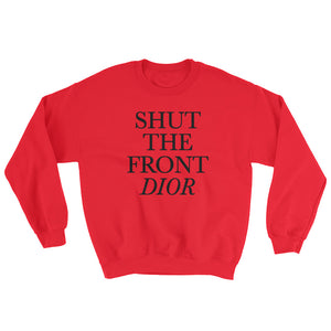 Shut The Front Dior Uni-sex Sweatshirt