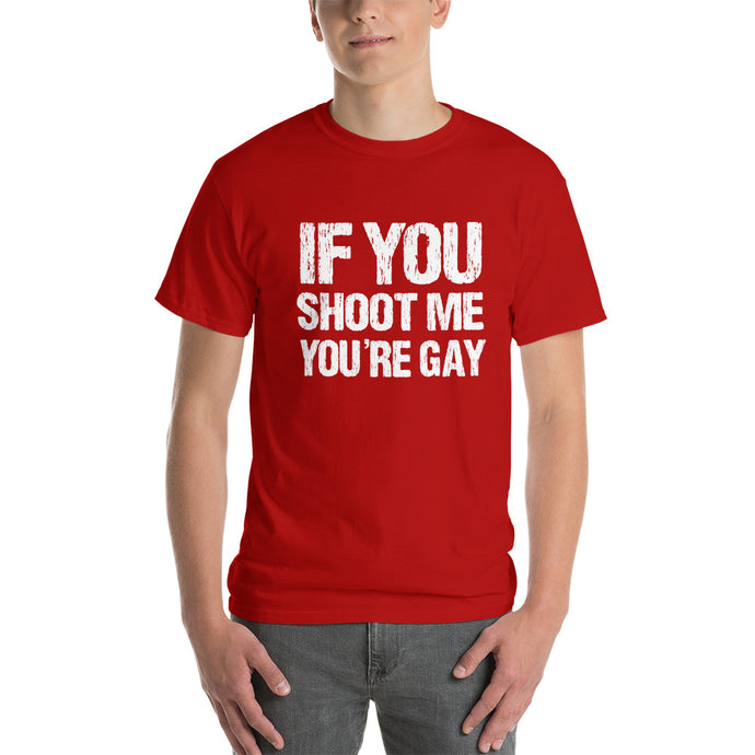 Distressed If You Shoot Me You're Gay T-Shirt