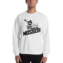you got mossed Sweatshirt